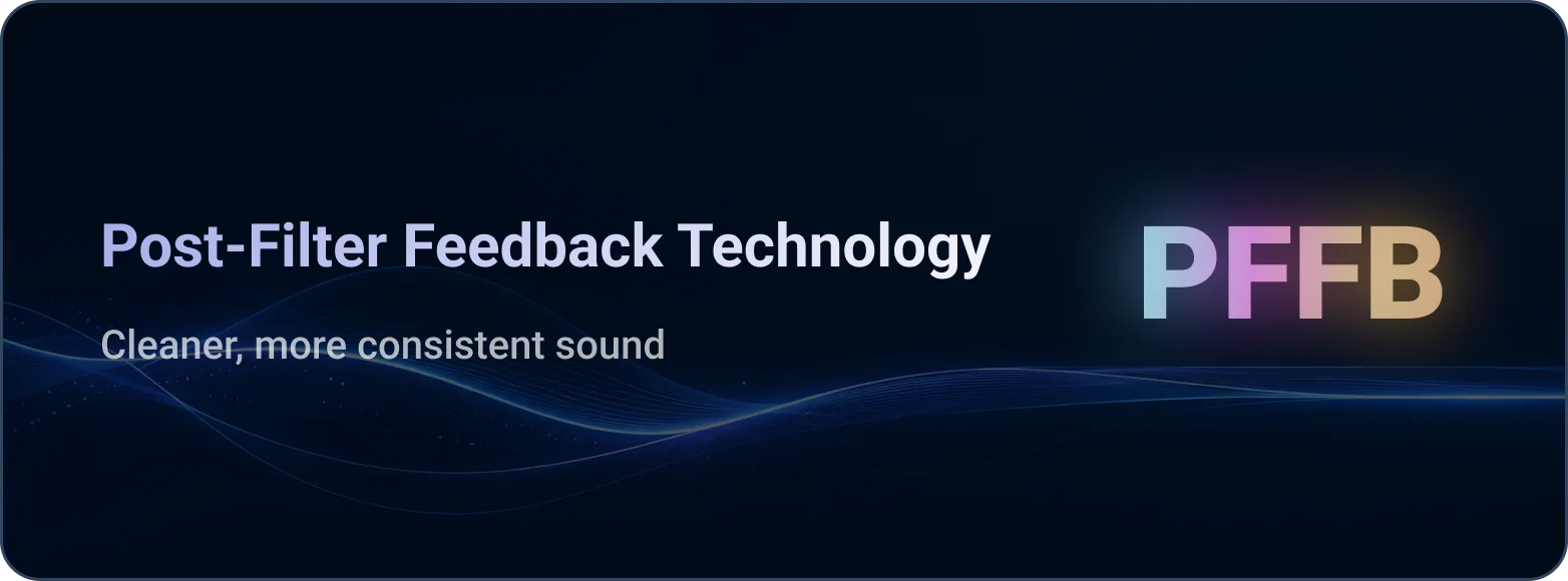 Post-Filter Feedback Technology for cleaner, more consistent sound